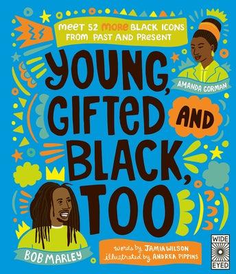 Young, Gifted and Black Too: Meet 52 More Black Icons from Past and Present - Hardcover |  Diverse Reads