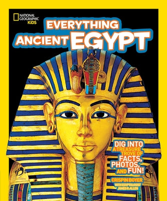 Everything Ancient Egypt: Dig into a Treasure Trove of Facts, Photos, and Fun (National Geographic Kids Everything Series) - Hardcover | Diverse Reads