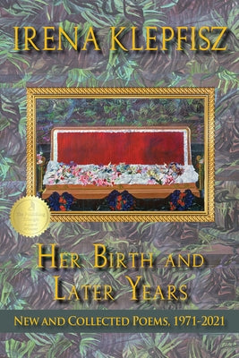 Her Birth and Later Years: New and Collected Poems, 1971-2021 - Paperback | Diverse Reads