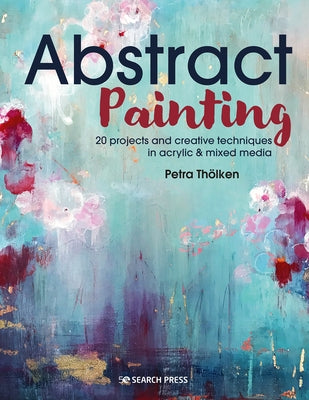 Abstract Painting: 20 projects and creative techniques in acrylic & mixed media - Paperback | Diverse Reads