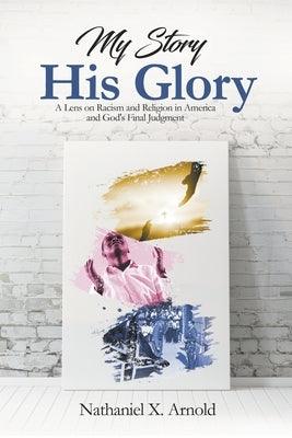 My Story, His Glory: A Lens on Racism and Religion In America, and God's Final Judgement - Paperback | Diverse Reads