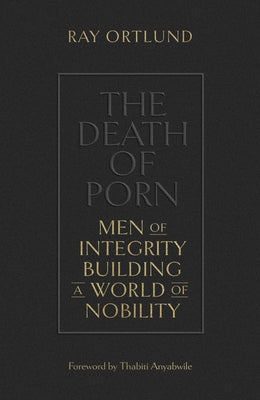 The Death of Porn: Men of Integrity Building a World of Nobility - Paperback | Diverse Reads
