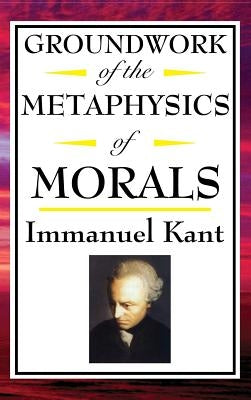 Kant: Groundwork of the Metaphysics of Morals - Hardcover | Diverse Reads