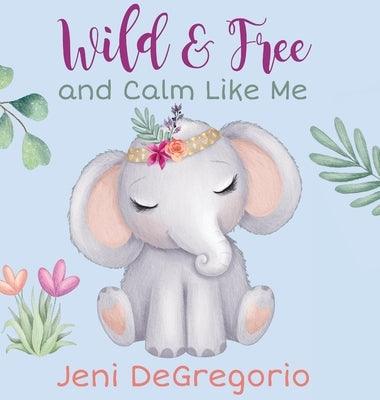 Wild & Free and Calm Like Me - Hardcover | Diverse Reads