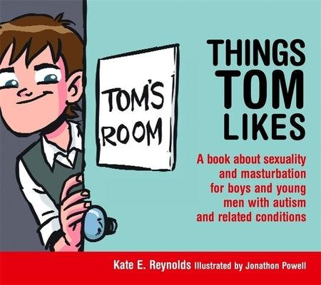 Things Tom Likes: A Book about Sexuality and Masturbation for Boys and Young Men with Autism and Related Conditions - Hardcover | Diverse Reads
