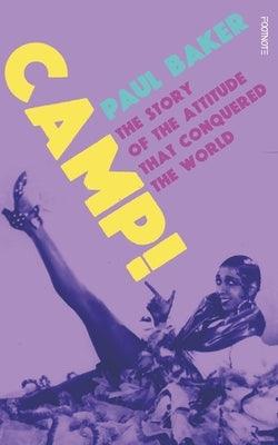 Camp!: The Story of the Attitude That Conquered the World - Hardcover