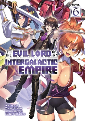 I'm the Evil Lord of an Intergalactic Empire! (Light Novel) Vol. 6 - Paperback | Diverse Reads