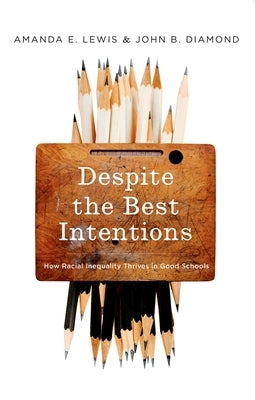 Despite the Best Intentions: How Racial Inequality Thrives in Good Schools - Paperback | Diverse Reads