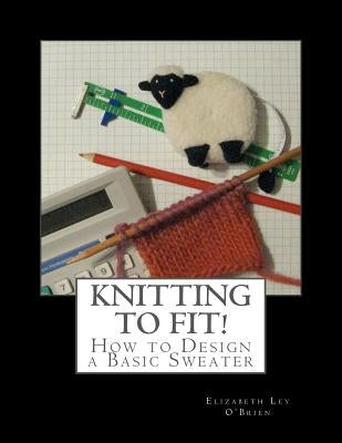 Knitting To Fit: Learn to Design Basic Sweater Patterns - Paperback | Diverse Reads