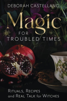 Magic for Troubled Times: Rituals, Recipes, and Real Talk for Witches - Paperback | Diverse Reads