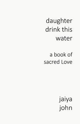 Daughter Drink This Water: A Book of Sacred Love - Paperback | Diverse Reads