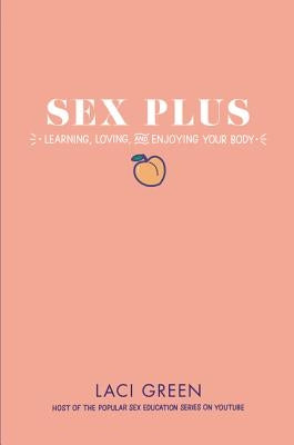 Sex Plus: Learning, Loving, and Enjoying Your Body - Hardcover | Diverse Reads
