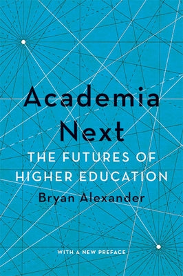 Academia Next: The Futures of Higher Education - Paperback | Diverse Reads