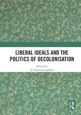 Liberal Ideals and the Politics of Decolonisation - Paperback | Diverse Reads