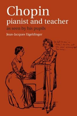 Chopin: Pianist and Teacher: As Seen by his Pupils / Edition 1 - Paperback | Diverse Reads