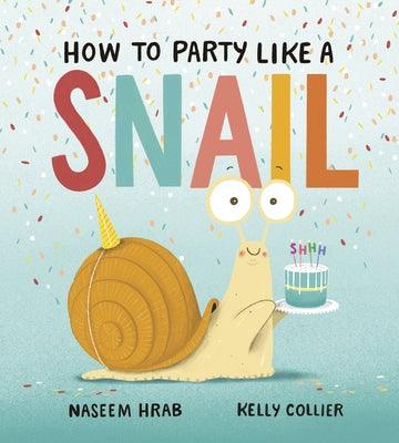 How to Party Like a Snail - Hardcover | Diverse Reads