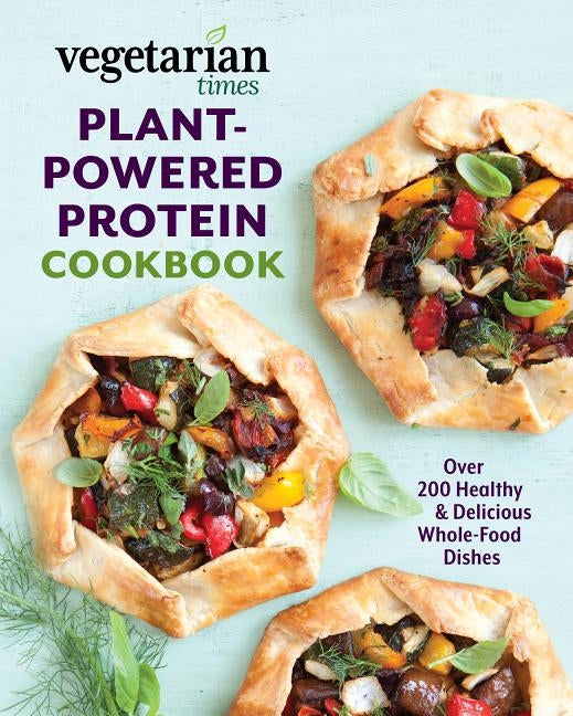 Vegetarian Times Plant-Powered Protein Cookbook: Over 200 Healthy & Delicious Whole-Food Dishes - Paperback | Diverse Reads