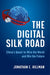 The Digital Silk Road: China's Quest to Wire the World and Win the Future - Hardcover | Diverse Reads