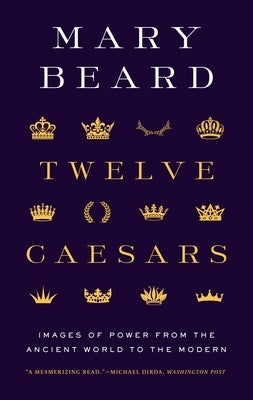 Twelve Caesars: Images of Power from the Ancient World to the Modern - Paperback | Diverse Reads