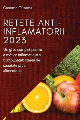 Retete Anti-Inflamatorii 2023: Un ghid complet pentru a reduce inflamatia si a-ti imbunatati starea de sanatate prin alimentatie - Paperback | Diverse Reads