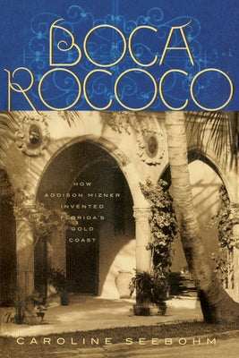 Boca Rococo: How Addison Mizner Invented Florida's Gold Coast - Paperback | Diverse Reads