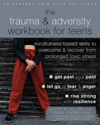The Trauma and Adversity Workbook for Teens: Mindfulness-Based Skills to Overcome and Recover from Prolonged Toxic Stress - Paperback | Diverse Reads