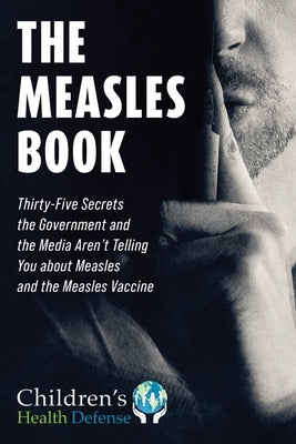 The Measles Book: Thirty-Five Secrets the Government and the Media Aren't Telling You about Measles and the Measles Vaccine - Hardcover | Diverse Reads