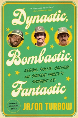 Dynastic, Bombastic, Fantastic: Reggie, Rollie, Catfish, and Charlie Finley's Swingin' A's - Paperback | Diverse Reads