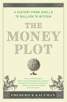The Money Plot: A History from Shells to Bullion to Bitcoin - Paperback | Diverse Reads
