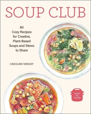 Soup Club: 80 Cozy Recipes for Creative Plant-Based Soups and Stews to Share - Paperback | Diverse Reads