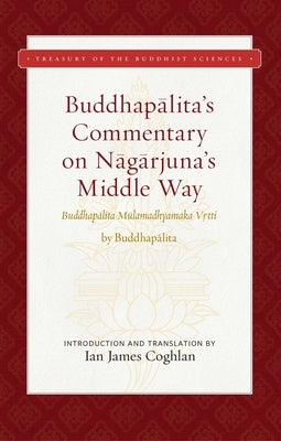 Buddhapalita's Commentary on Nagarjuna's Middle Way: Buddhapalita-Mulamadhyamaka-Vrtti - Hardcover | Diverse Reads