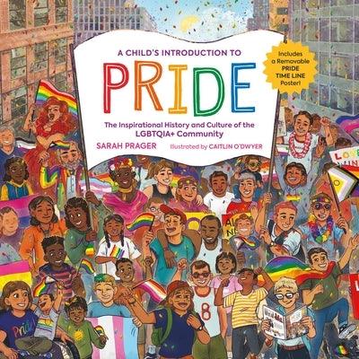A Child's Introduction to Pride: The Inspirational History and Culture of the Lgbtqia+ Community - Hardcover | Diverse Reads