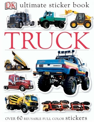 Ultimate Sticker Book: Truck: Over 60 Reusable Full-Color Stickers - Paperback | Diverse Reads