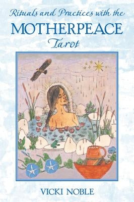 Rituals and Practices with the Motherpeace Tarot - Paperback | Diverse Reads