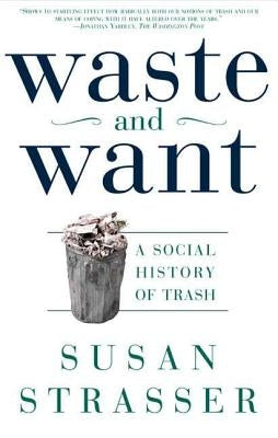 Waste and Want: A Social History of Trash - Paperback | Diverse Reads
