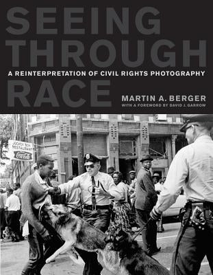 Seeing through Race: A Reinterpretation of Civil Rights Photography / Edition 1 - Paperback | Diverse Reads