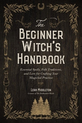 The Beginner Witch's Handbook: Essential Spells, Folk Traditions, and Lore for Crafting Your Magickal Practice - Paperback | Diverse Reads