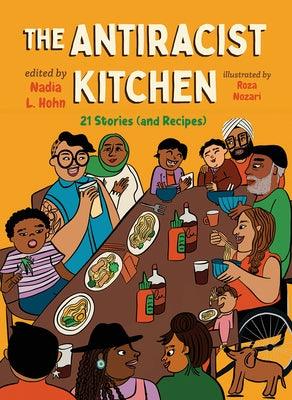 The Antiracist Kitchen: 21 Stories (and Recipes) - Hardcover | Diverse Reads