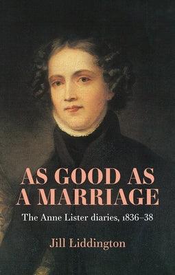 As Good as a Marriage: The Anne Lister Diaries 1836-38 - Hardcover | Diverse Reads