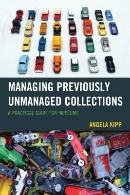 Managing Previously Unmanaged Collections: A Practical Guide for Museums - Paperback | Diverse Reads