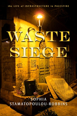 Waste Siege: The Life of Infrastructure in Palestine - Paperback | Diverse Reads