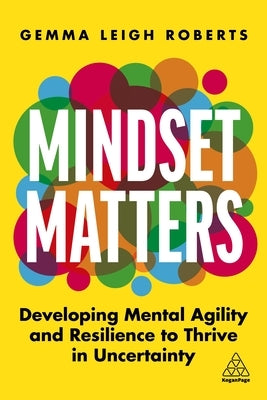 Mindset Matters: Developing Mental Agility and Resilience to Thrive in Uncertainty - Paperback | Diverse Reads