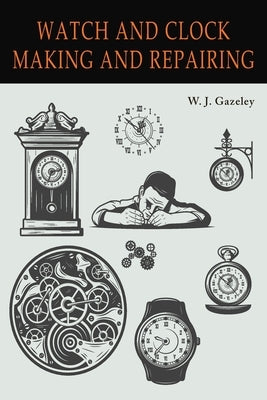 Watch and Clock Making and Repairing - Paperback | Diverse Reads