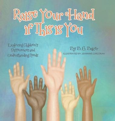 Raise Your Hand if This is You: Exploring Children's Differences and Understanding Needs - Hardcover | Diverse Reads