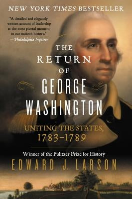 The Return of George Washington: Uniting the States, 1783-1789 - Paperback | Diverse Reads