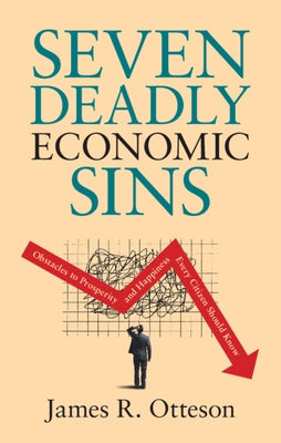 Seven Deadly Economic Sins: Obstacles to Prosperity and Happiness Every Citizen Should Know - Hardcover | Diverse Reads