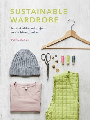 Sustainable Wardrobe: Practical advice and projects for eco-friendly fashion - Hardcover | Diverse Reads