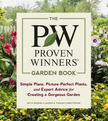 The Proven Winners Garden Book: Simple Plans, Picture-Perfect Plants, and Expert Advice for Creating a Gorgeous Garden - Paperback | Diverse Reads