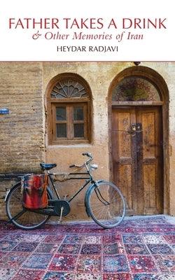 Father Takes a Drink and Other Memories of Iran - Paperback | Diverse Reads