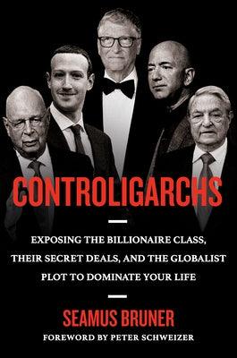 Controligarchs: Exposing the Billionaire Class, Their Secret Deals, and the Globalist Plot to Dominate Your Life - Hardcover | Diverse Reads